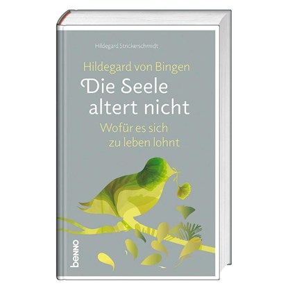 Hildegard von Bingen: Die Seele altert nicht, Hildegard Strickerschmidt - Gebonden - 9783746267890