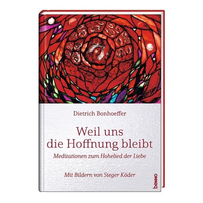 Weil uns die Hoffnung bleibt, Dietrich Bonhoeffer ; Sieger Köder - Gebonden - 9783746268330