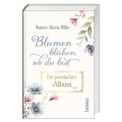 Blumen blühen, wo du bist, Rainer Maria Rilke - Gebonden - 9783746268453