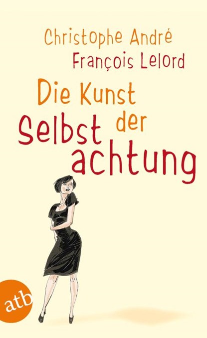 Die Kunst der Selbstachtung, Francois Lelord ; Christophe Andre - Paperback - 9783746618050