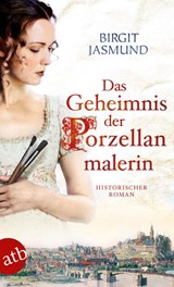 Das Geheimnis der Porzellanmalerin - Birgit Jasmund - 9783746633657