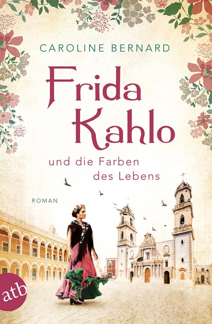 Frida Kahlo und die Farben des Lebens, Caroline Bernard - Paperback - 9783746635910