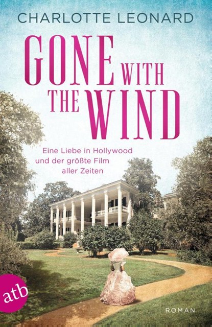 Gone with the Wind - Eine Liebe in Hollywood und der größte Film aller Zeiten, Charlotte Leonard - Paperback - 9783746638928