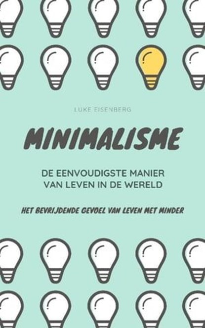 MINIMALISME...De Eenvoudigste Manier Van Leven In De Wereld, Luke Eisenberg - Ebook - 9783746763217
