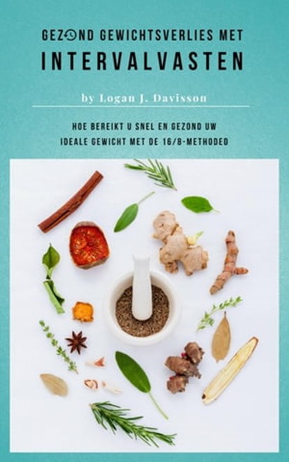 Gezond Gewichtsverlies Met Intervalvasten - Alle Eten ... Maar Dan Wel Met Pauzes, Logan J. Davisson - Ebook - 9783746798622
