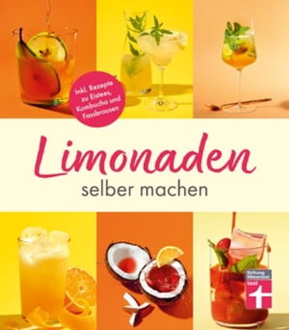 Limonaden selber machen: Klassische Limonaden - Prickelndes mit Hefekulturen - Exoten unter den Limonaden - Energydrinks - Rezeptübersicht, Kirsten Schiekiera - Ebook - 9783747105702