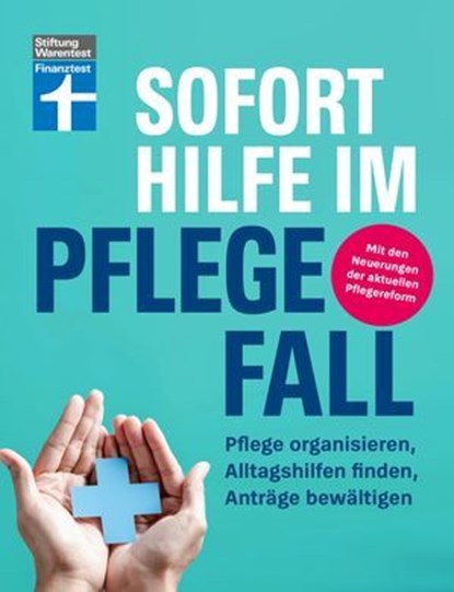 Sofort Hilfe im Pflegefall - Finanztest Pflegeberatung, alle Infos und Tipps zur Planung, Organisation und Finanzierung von Pflegehilfe, Marina Engler - Ebook - 9783747108505