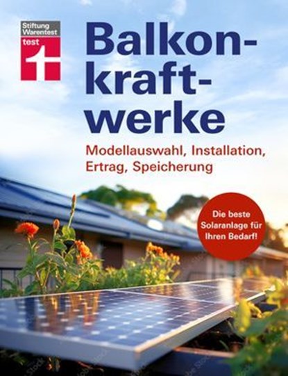 Balkonkraftwerke - Stromerzeugung mit Photovoltaik und Solarmodulen für Balkon, Garage oder Garten, Stiftung Warentest - Ebook - 9783747108734