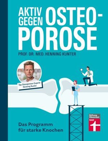 Aktiv gegen Osteoporose - Gesundheitsratgeber mit Übungen und Tipps zu Prävention, Bewegung, Ernährung, Muskelaufbau und Schmerztherapie, Prof. Dr. med. Henning Kunter - Ebook - 9783747109069