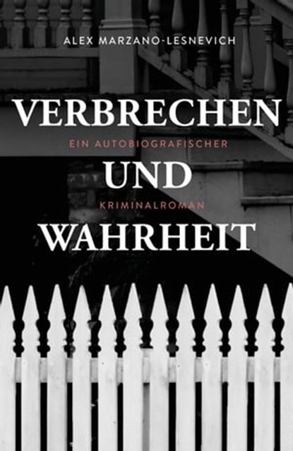 Verbrechen und Wahrheit, Alex Marzano-Lesnevich - Ebook - 9783747201916