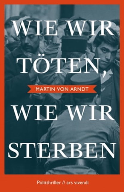 Wie wir töten, wie wir sterben, Martin von Arndt - Ebook - 9783747203309