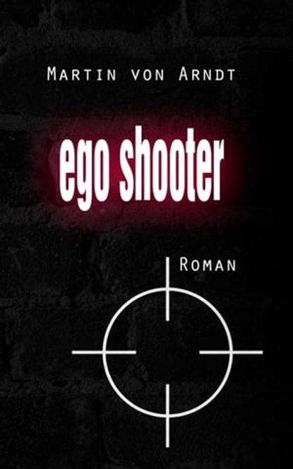 Egoshooter, Martin von Arndt - Ebook - 9783747205112
