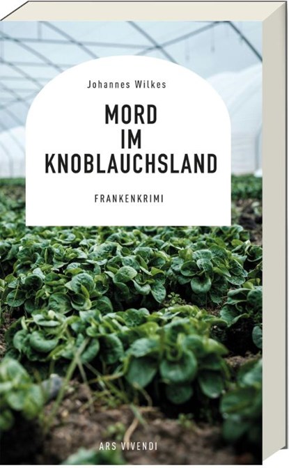 Mord im Knoblauchsland, Johannes Wilkes - Paperback - 9783747207550