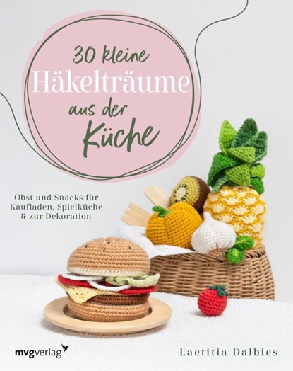 30 kleine Häkelträume aus der Küche, Laetitia Dalbies - Paperback - 9783747400524