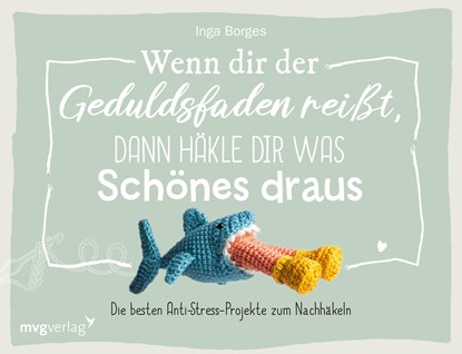 Wenn dir der Geduldsfaden reißt, dann häkle dir was Schönes draus, Inga Borges ; @Byfrauline - Gebonden - 9783747403242