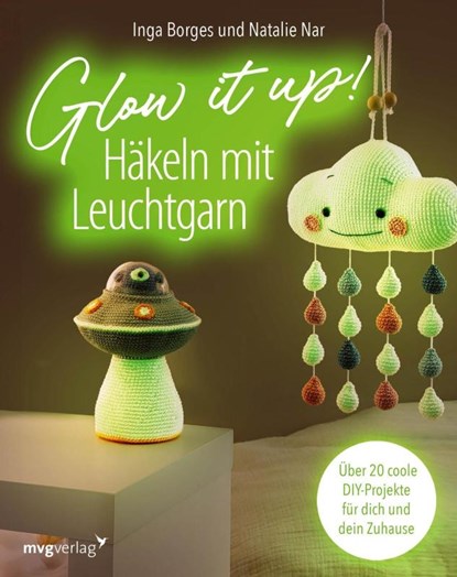 Glow it up: Häkeln mit Leuchtgarn, Inga Borges ; Natalie Nar ; @Byfrauline ; @Haekelgedoens - Paperback - 9783747406649