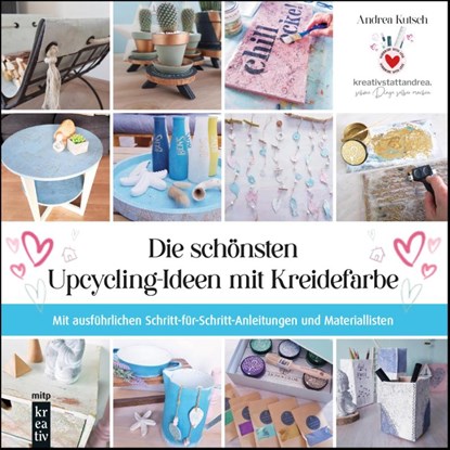 Die schönsten Upcycling-Ideen mit Kreidefarbe, Andrea Kutsch - Gebonden - 9783747507070