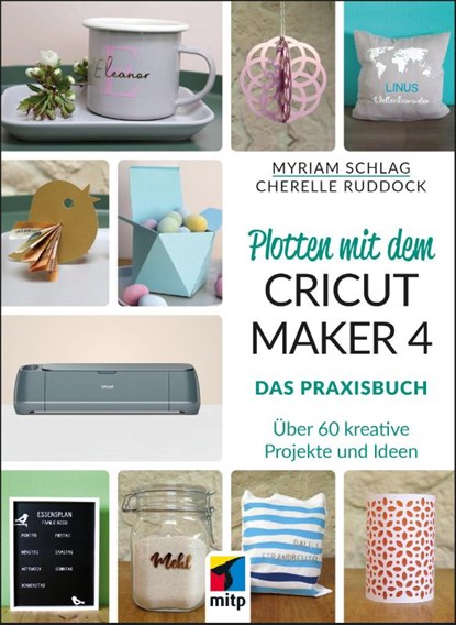 Plotten mit dem CRICUT MAKER 4, Myriam Schlag ; Cherelle Ruddock - Paperback - 9783747510797