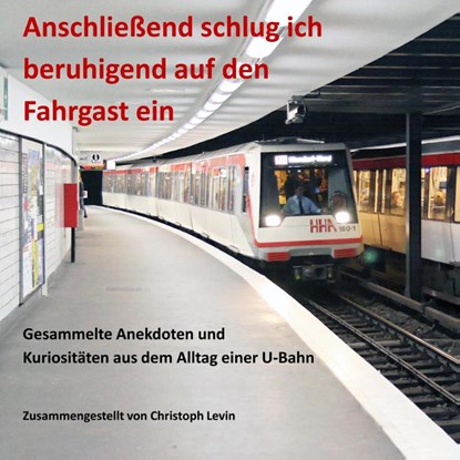 Anschlie end Schlug Ich Beruhigend Auf Den Fahrgast Ein, Christoph Levin - Paperback - 9783748131786