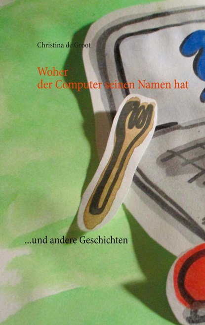 Woher der Computer seinen Namen hat, Christina De Groot - Paperback - 9783748149637