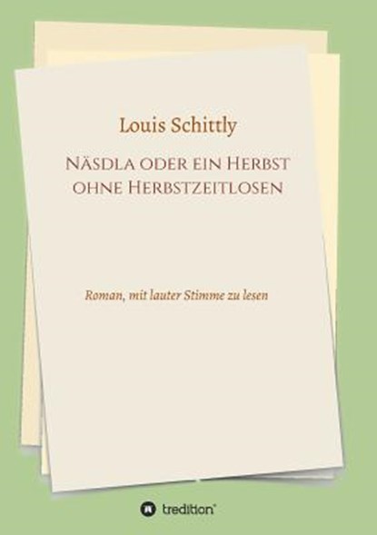 Näsdla oder ein Herbst ohne Herbstzeitlosen, Louis Schittly - Paperback - 9783748217909