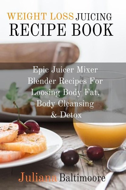 Weight Loss Juicing Recipe Book, Juliana Baltimoore - Paperback - 9783748276463