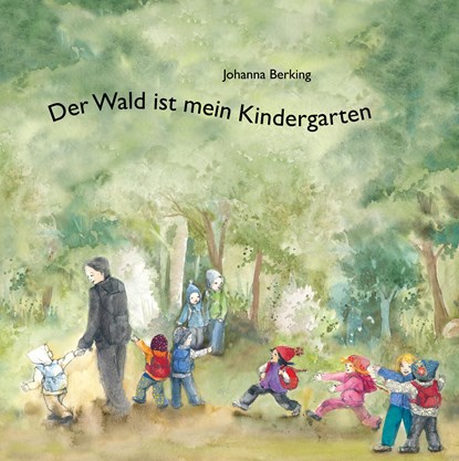 Der Wald ist mein Kindergarten, Johanna Berking - Gebonden - 9783748281726
