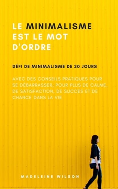 Le Minimalisme Est Le Mot D'Ordre, Madeleine Wilson - Ebook - 9783748511298