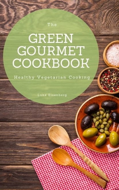 The Green Gourmet Cookbook, Luke Eisenberg - Ebook - 9783748530664
