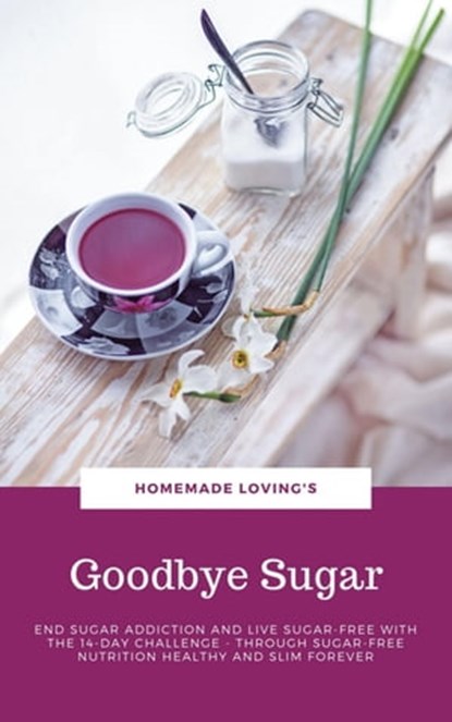Goodbye Sugar, HOMEMADE LOVING'S - Ebook - 9783748575733