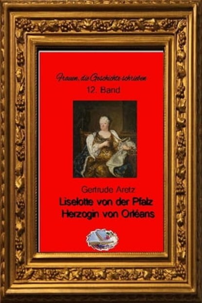 Liselotte von der Pfalz (Bebildert), Gertrude Aretz - Ebook - 9783748578765