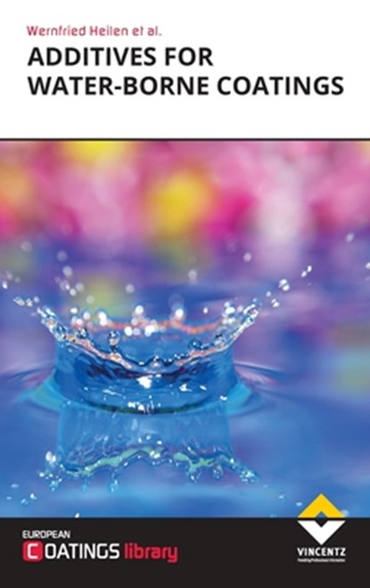 Heilen, W: Additives for Water-borne Coatings, Wernfried Heilen - Gebonden - 9783748604860