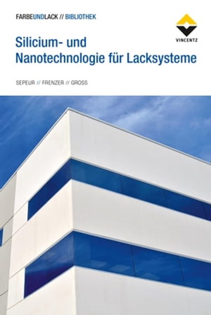 Silicium- und Nanotechnologie für Lacksysteme, Stefan Sepeur ; Gerald Frenzer ; Frank Groß - Ebook - 9783748604976