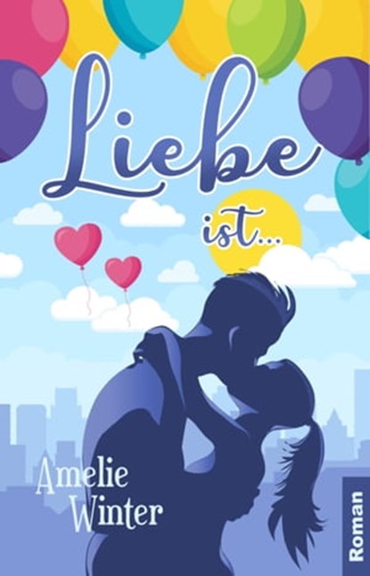 Liebe ist ..., Amelie Winter - Ebook - 9783748777212