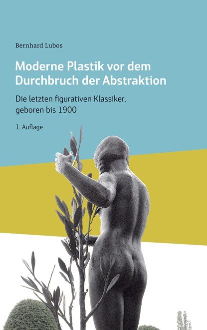 Moderne Plastik vor dem Durchbruch der Abstraktion, Bernhard Lubos - Paperback - 9783749409068