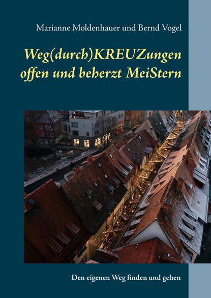 Weg(durch)KREUZungen offen und beherzt MeiStern, Marianne Moldenhauer ;  Bernd Vogel - Gebonden - 9783749469901