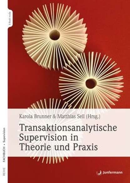 Transaktionsanalytische Supervision in Theorie und Praxis, Karola Brunner ; Matthias Sell - Ebook - 9783749501281