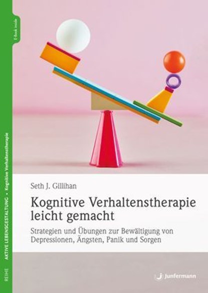 Kognitive Verhaltenstherapie leicht gemacht, Seth J. Gillihan - Ebook - 9783749502080