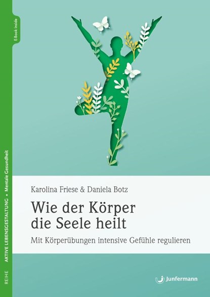 Wie der Körper die Seele heilt, Karolina Friese ; Daniela Botz - Paperback - 9783749505524