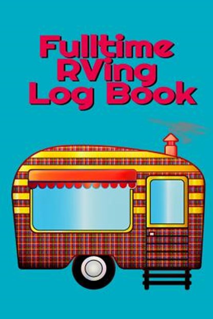 Fulltime RVing Log Book, Tanner Woodland - Paperback - 9783749721047