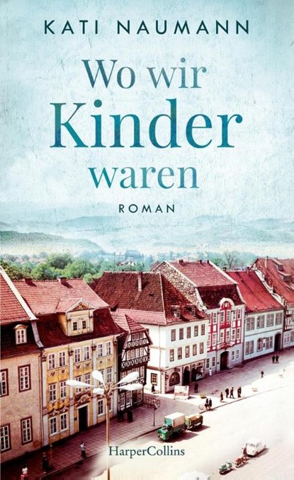 Wo wir Kinder waren, Kati Naumann - Gebonden - 9783749900008