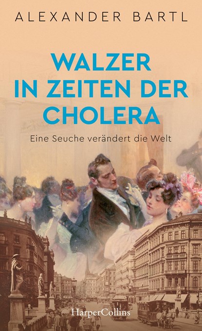 Walzer in Zeiten der Cholera. Eine Seuche verändert die Welt, Alexander Bartl - Gebonden - 9783749902385
