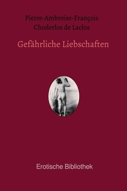 Gefährliche Liebschaften, Pierre-Ambroise-François Choderlos de Laclos - Ebook - 9783750203433