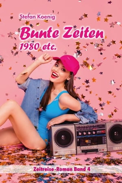 Bunte Zeiten - 1980 etc., Stefan Koenig - Ebook - 9783750213982