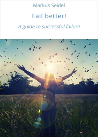 Fail better!, Markus Seidel - Ebook - 9783750224018