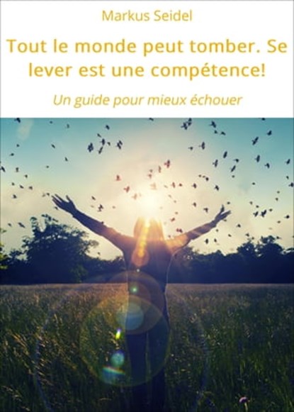 Tout le monde peut tomber. Se lever est une compétence!, Markus Seidel - Ebook - 9783750224025