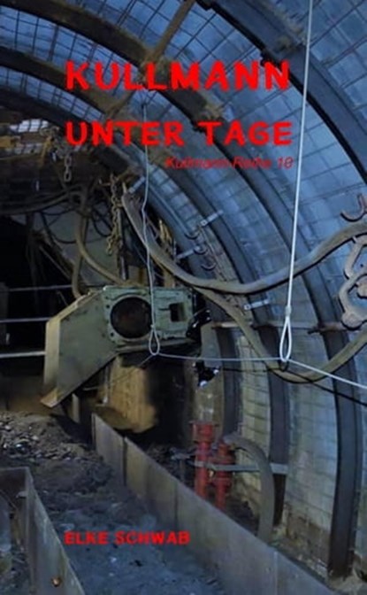 Kullmann unter Tage, Elke Schwab - Ebook - 9783750237308