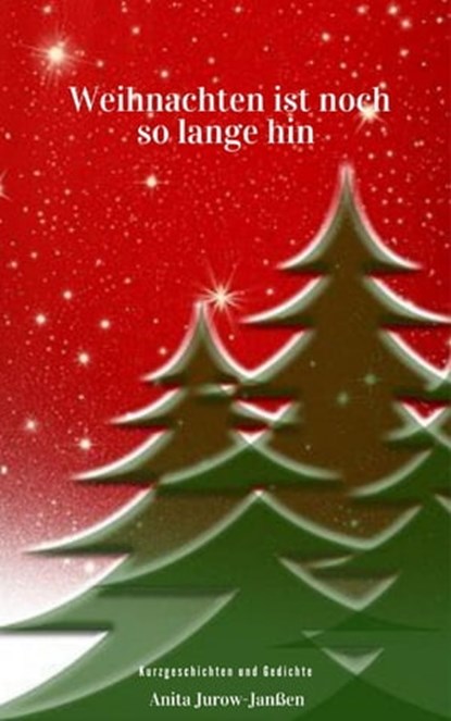 Weihnachten ist noch so lange hin, Anita Jurow-Janßen - Ebook - 9783750252936