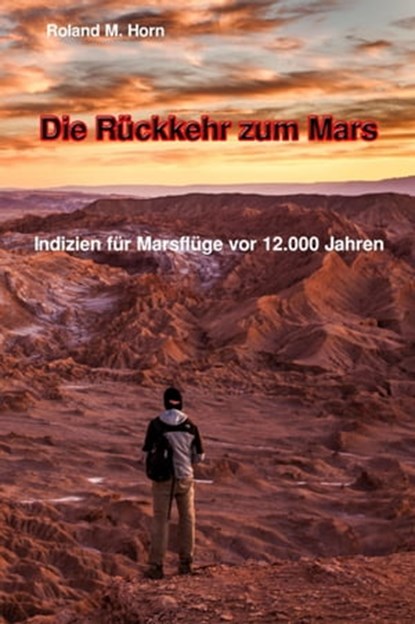 Die Rückkehr zum Mars: Indizien für Marsflüge vor 12.000 Jahren, Roland M. Horn - Ebook - 9783750253438