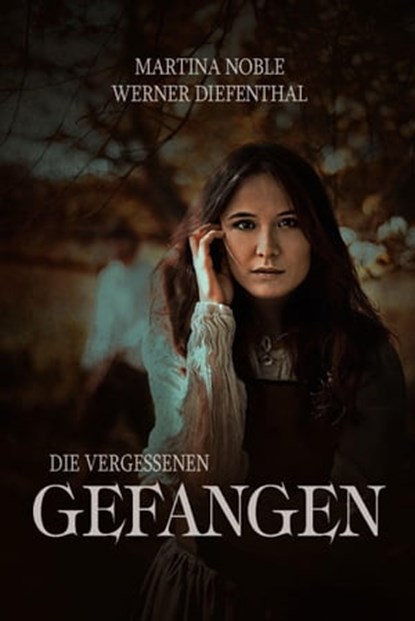 Die Vergessenen - Teil 1: Gefangen, Werner Diefenthal ; Martina Noble - Ebook - 9783750286061